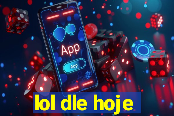 lol dle hoje